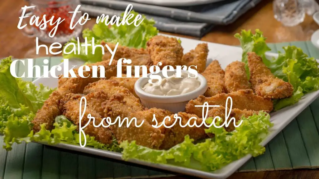 easy to make healthy chicken fingers from scratch.