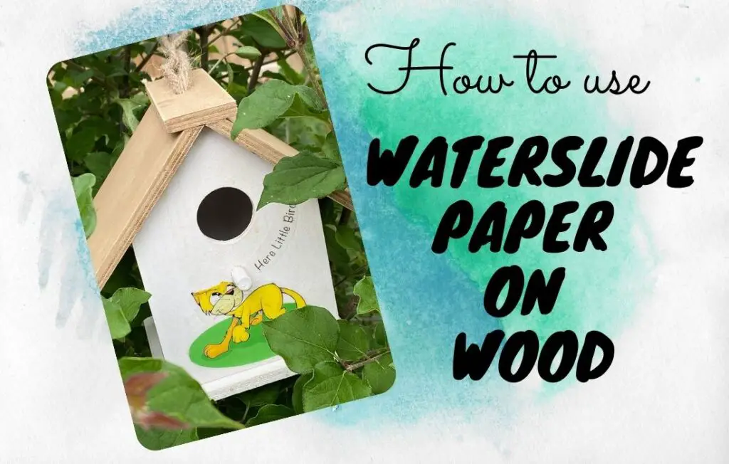 How to use waterslide paper on wood