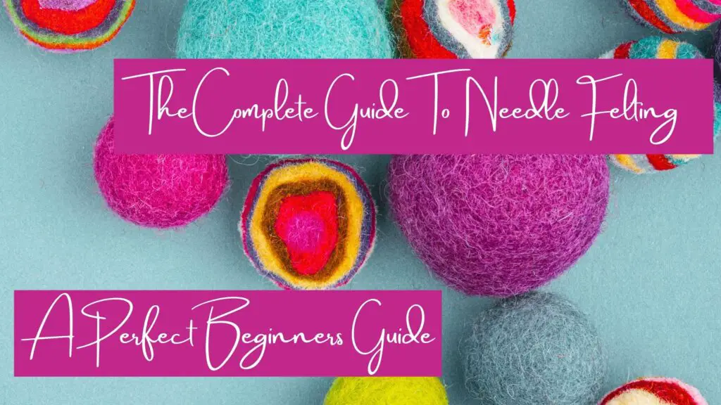 Complete Guide To Needle felting